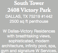 South Tower 2408 Victory Park  DALLAS, TX 75219 #1442 2500 sq ft penthouse W Dallas-Victory Residences with breathtaking views, sophisticated, modern architecture, infinity pool, spa, gym and signature W Services.